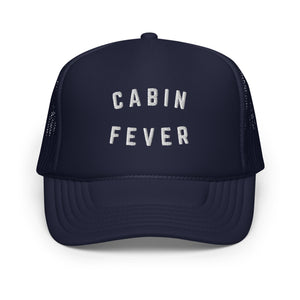 CABIN FEVER Foam Trucker Hat